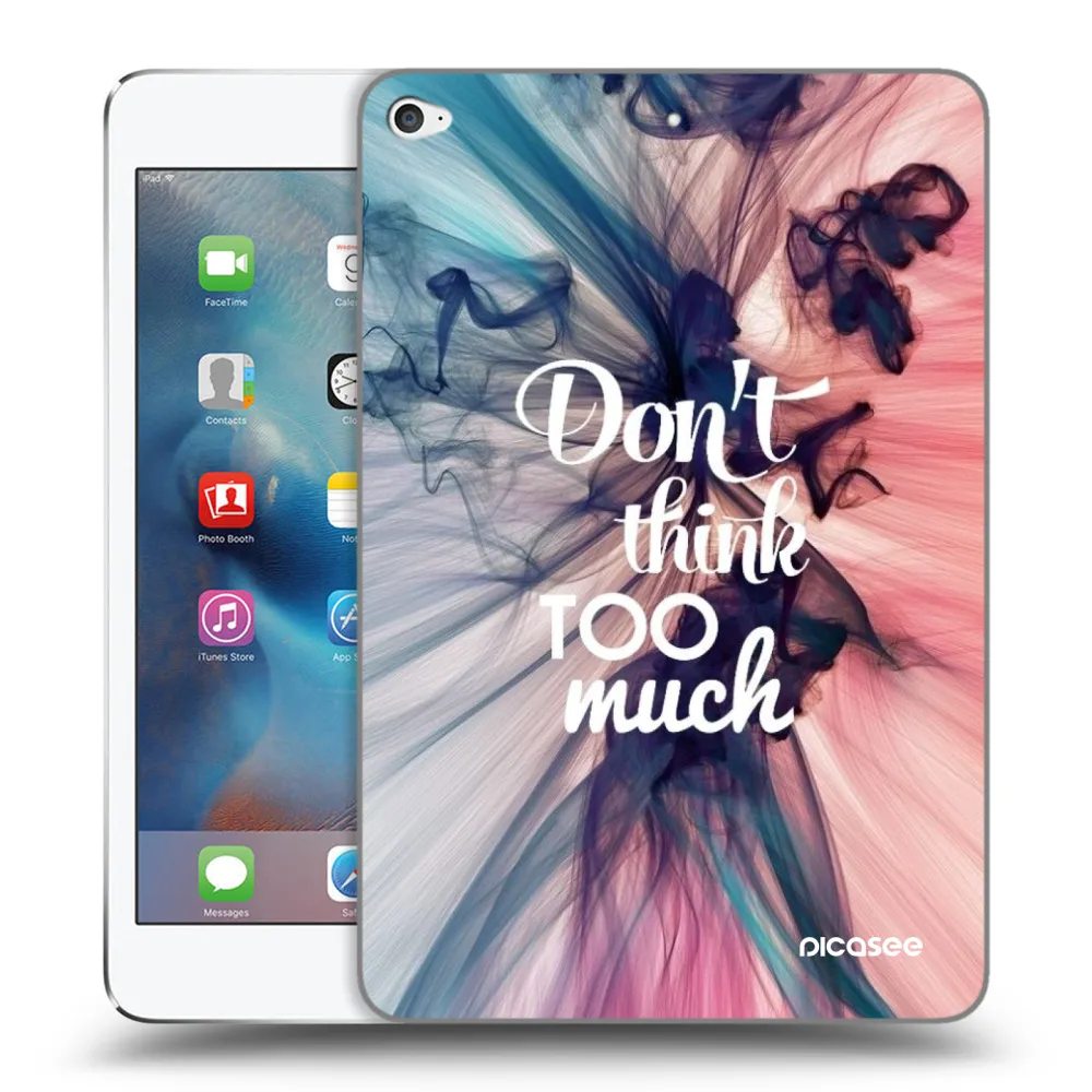 Picasee husă transparentă din silicon pentru Apple iPad mini 4 - Don't think TOO much