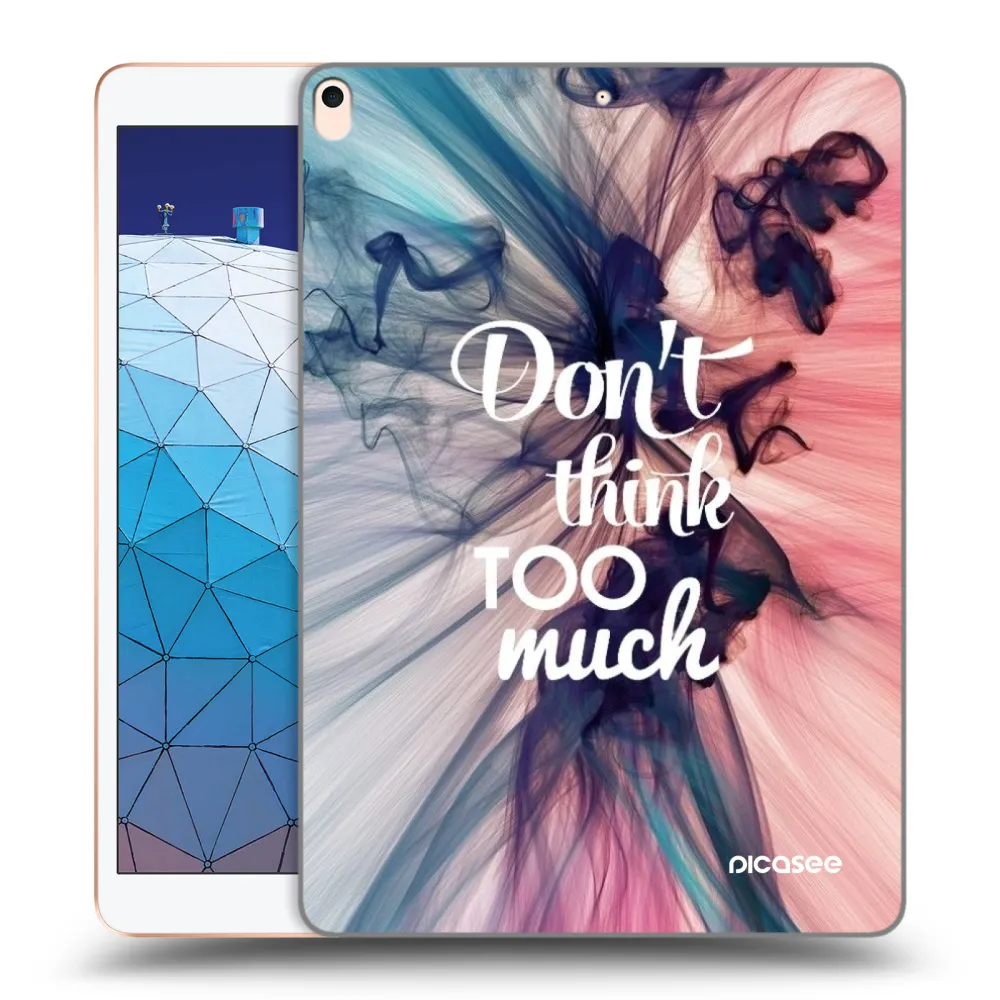 Picasee husă transparentă din silicon pentru Apple iPad Air 10.5" 2019 (3.gen) - Don't think TOO much
