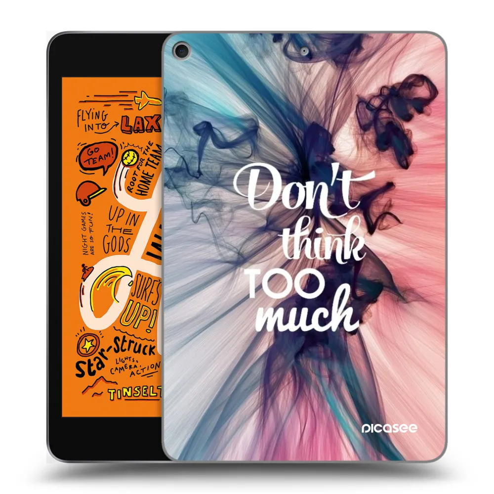 Picasee husă transparentă din silicon pentru Apple iPad mini 2019 (5. gen) - Don't think TOO much
