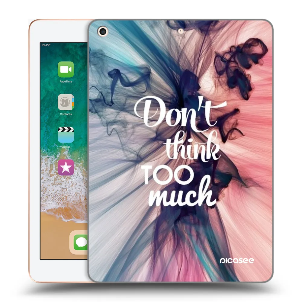 Picasee husă transparentă din silicon pentru Apple iPad 9.7" 2018 (6. gen) - Don't think TOO much