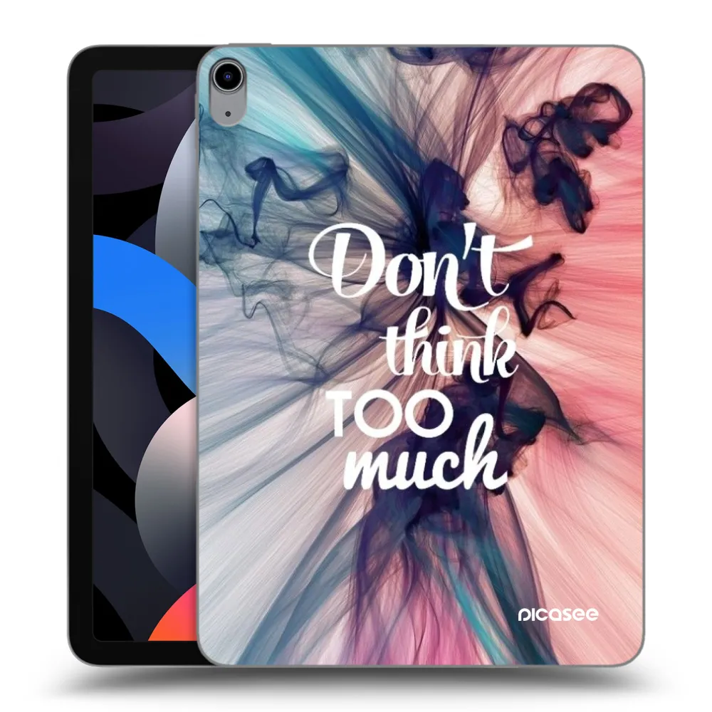 Picasee husă transparentă din silicon pentru Apple iPad Air 4 10.9" 2020 - Don't think TOO much