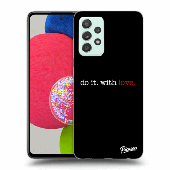 Picasee ULTIMATE CASE pentru Samsung Galaxy A52s 5G A528B - Do it. With love.