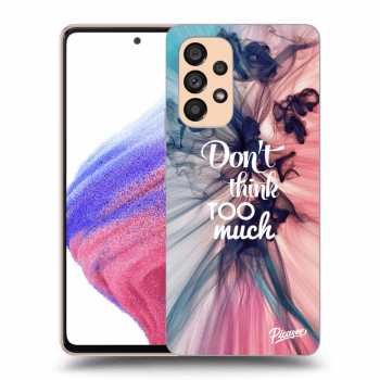 Picasee ULTIMATE CASE pentru Samsung Galaxy A53 5G - Don't think TOO much