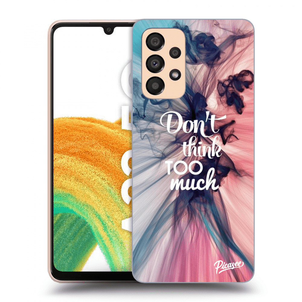 Picasee ULTIMATE CASE pentru Samsung Galaxy A33 5G A336 - Don't think TOO much