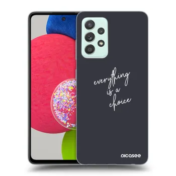 Husă pentru Samsung Galaxy A73 5G - Everything is a choice