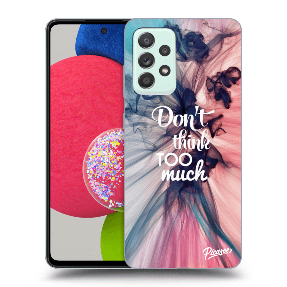 Picasee ULTIMATE CASE pentru Samsung Galaxy A73 5G - Don't think TOO much
