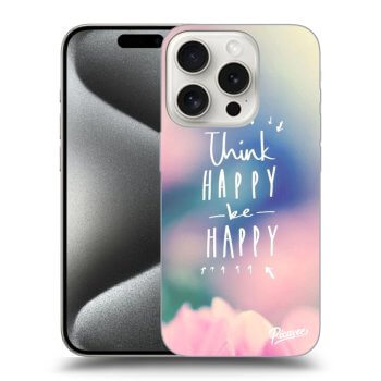 Husă pentru Apple iPhone 15 Pro - Think happy be happy