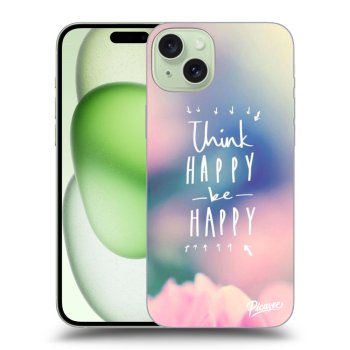 Husă pentru Apple iPhone 15 Plus - Think happy be happy