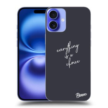 Husă pentru Apple iPhone 16 Plus - Everything is a choice