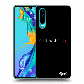 Picasee ULTIMATE CASE pentru Huawei P30 - Do it. With love.