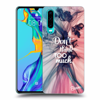 Picasee ULTIMATE CASE pentru Huawei P30 - Don't think TOO much