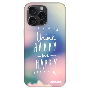 Husă pentru Apple iPhone 15 Pro Max - Think happy be happy