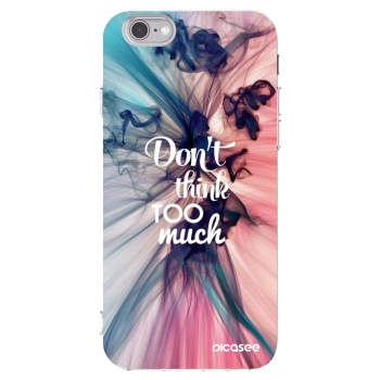Picasee husă transparentă din silicon pentru Apple iPhone 6/6S - Don't think TOO much