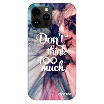 Husă pentru Apple iPhone 13 Pro Max - Don't think TOO much