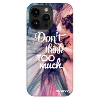 Husă pentru Apple iPhone 14 Pro Max - Don't think TOO much