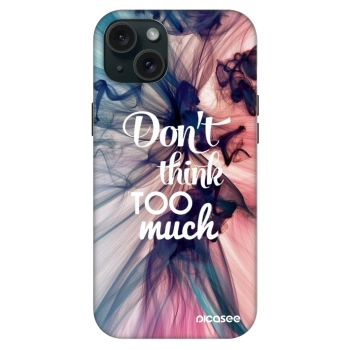 Husă pentru Apple iPhone 15 Plus - Don't think TOO much