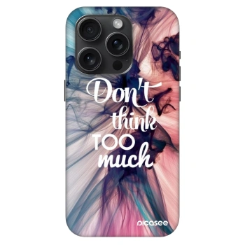 Husă pentru Apple iPhone 15 Pro - Don't think TOO much