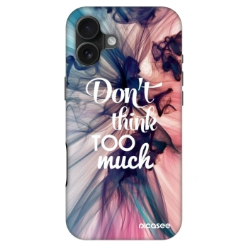 Husă pentru Apple iPhone 16 Plus - Don't think TOO much