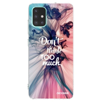 Picasee husă transparentă din silicon pentru Samsung Galaxy A51 A515F - Don't think TOO much